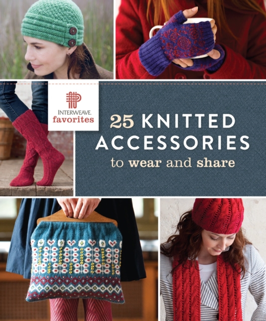 Interweave Favorites - 25 Knitted Accessories to Wear and Share, Paperback / softback Book