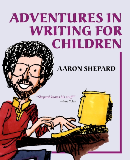 Adventures in Writing for Children : More of an Author's Inside Tips on the Art and Business of Writing Children's Books and Publishing Them, Paperback / softback Book
