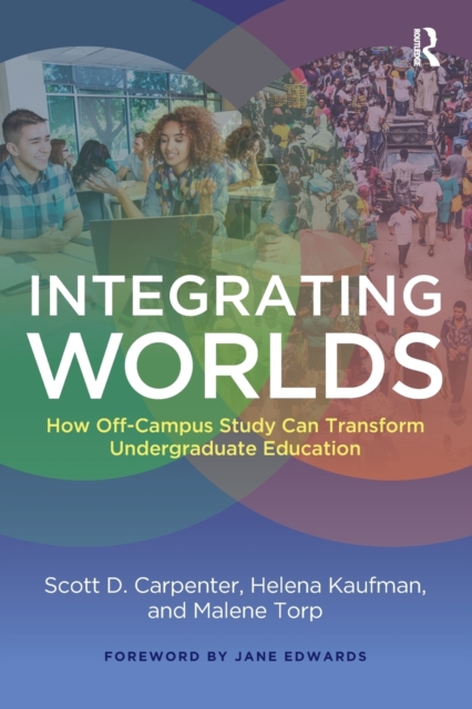Integrating Worlds : How Off-Campus Study Can Transform Undergraduate Education, Paperback / softback Book