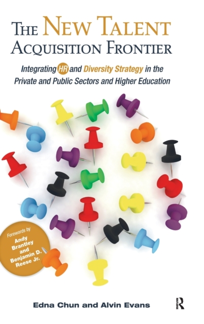 The New Talent Acquisition Frontier : Integrating HR and Diversity Strategy in the Private and Public Sectors and Higher Education, Hardback Book