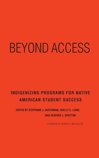 Beyond Access : Indigenizing Programs for Native American Student Success, Hardback Book