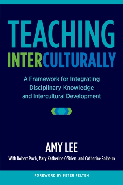 Teaching Interculturally : A Framework for Integrating Disciplinary Knowledge and Intercultural Development, Hardback Book