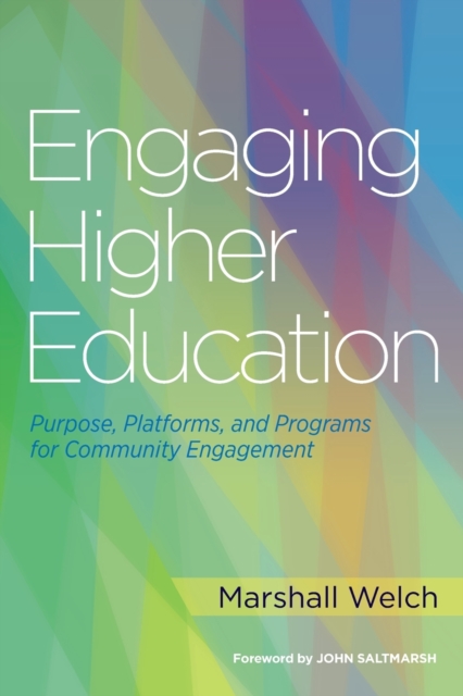 Engaging Higher Education : Purpose, Platforms, and Programs for Community Engagement, Paperback / softback Book