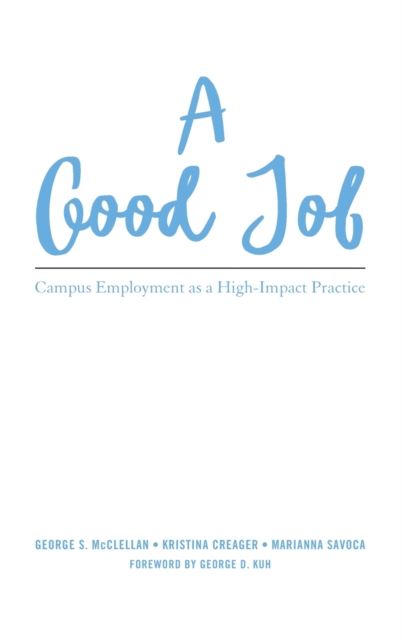 A Good Job : Campus Employment as a High-Impact Practice, Hardback Book