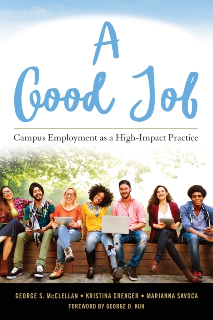 A Good Job : Campus Employment as a High-Impact Practice, Paperback / softback Book
