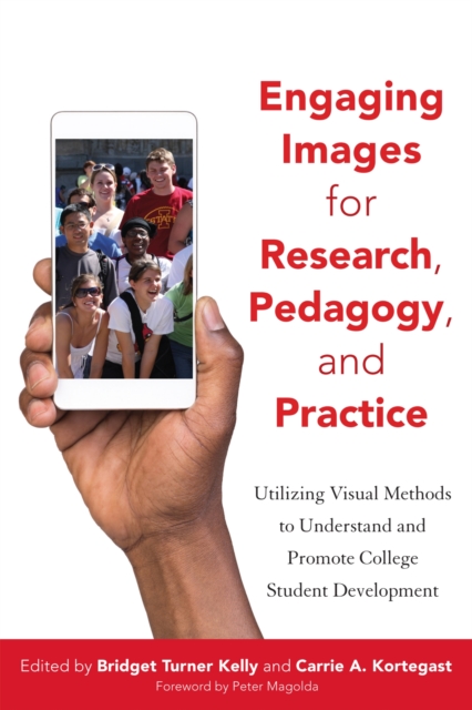 Engaging Images for Research, Pedagogy, and Practice : Utilizing Visual Methods to Understand and Promote College Student Development, Hardback Book