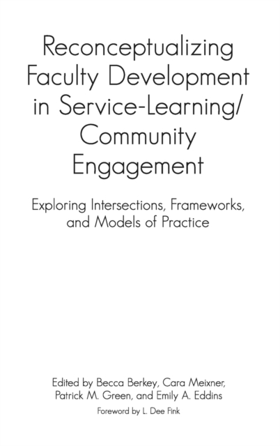 Reconceptualizing Faculty Development in Service-Learning/Community Engagement : Exploring Intersections, Frameworks, and Models of Practice, Hardback Book