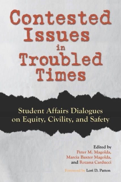 Contested Issues in Troubled Times : Student Affairs Dialogues on Equity, Civility, and Safety, Hardback Book