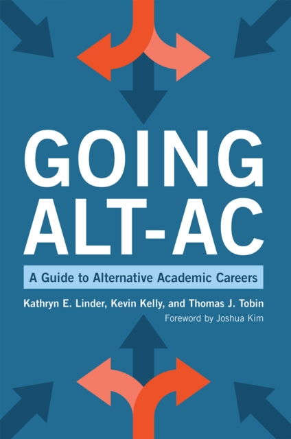 Going Alt-Ac : A Guide to Alternative Academic Careers, Hardback Book