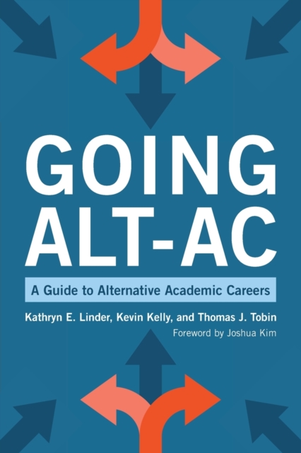 Going Alt-Ac : A Guide to Alternative Academic Careers, Paperback / softback Book