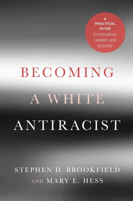 Becoming a White Antiracist : A Practical Guide for Educators, Leaders, and Activists, Paperback / softback Book