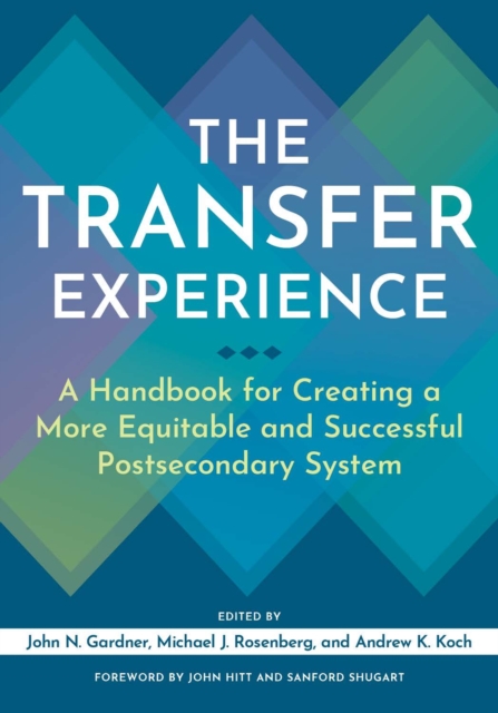 The Transfer Experience : A Handbook for Creating a More Equitable and Successful Postsecondary System, Hardback Book