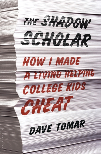 The Shadow Scholar : How I Made a Living Helping College Kids Cheat, EPUB eBook