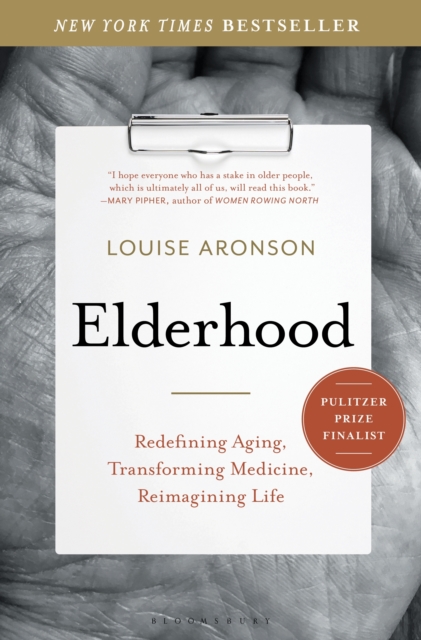 Elderhood : Redefining Aging, Transforming Medicine, Reimagining Life, Hardback Book
