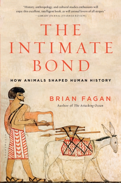 The Intimate Bond : How Animals Shaped Human History, Paperback / softback Book