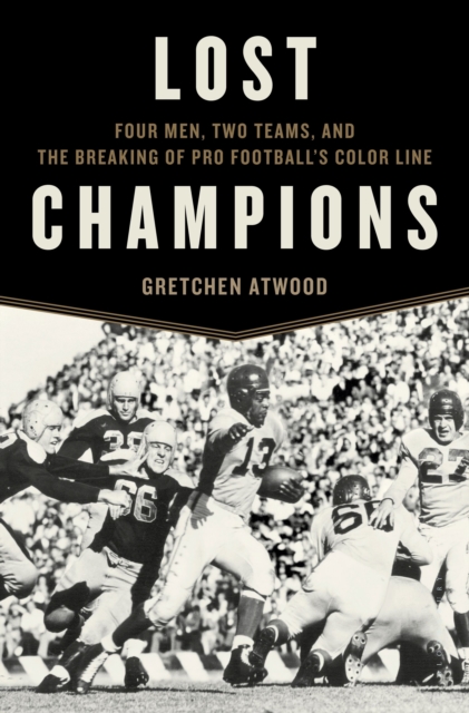 Lost Champions : Four Men, Two Teams, and the Breaking of Pro Football's Color Line, Hardback Book