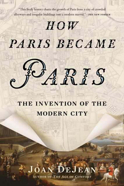 How Paris Became Paris : The Invention of the Modern City, Paperback / softback Book