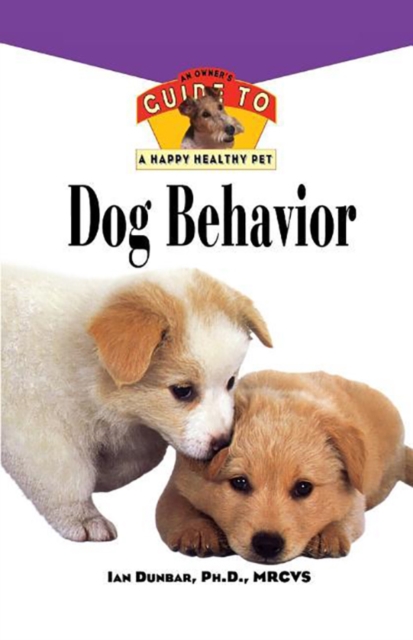 Dog Behavior : An Owner's Guide to a Happy Healthy Pet, Hardback Book