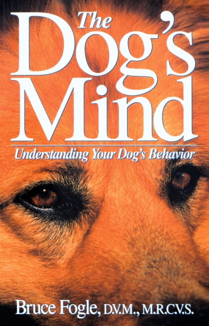 The Dog's Mind : Understanding Your Dog's Behavior, EPUB eBook