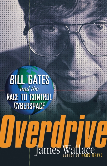 Overdrive : Bill Gates and the Race to Control Cyberspace, Paperback / softback Book