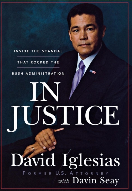 In Justice : Inside the Scandal That Rocked the Bush Administration, EPUB eBook