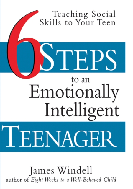 Six Steps to an Emotionally Intelligent Teenager : Teaching Social Skills to Your Teen, EPUB eBook