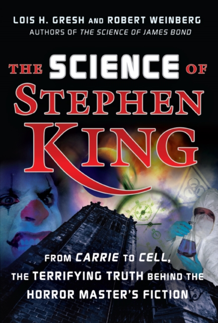 The Science of Stephen King : From Carrie to Cell, The Terrifying Truth Behind the Horror Masters Fiction, EPUB eBook