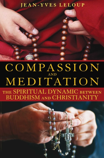 Compassion and Meditation : The Spiritual Dynamic between Buddhism and Christianity, EPUB eBook