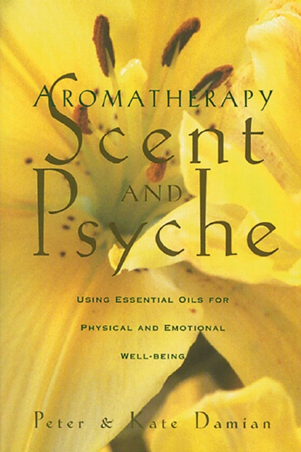 Aromatherapy: Scent and Psyche : Using Essential Oils for Physical and Emotional Well-Being, EPUB eBook