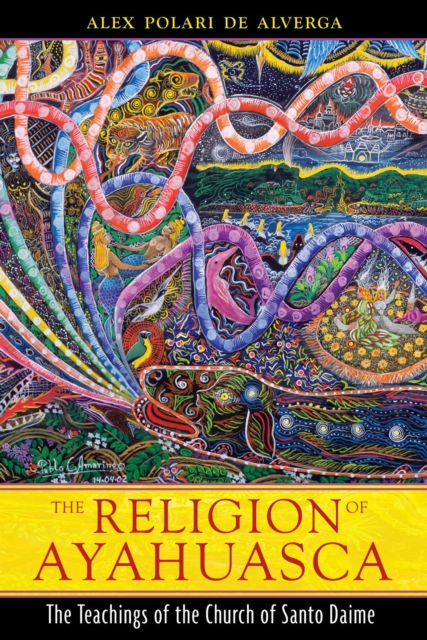 The Religion of Ayahuasca : The Teachings of the Church of Santo Daime, EPUB eBook