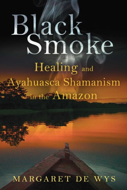 Black Smoke : Healing and Ayahuasca Shamanism in the Amazon, EPUB eBook