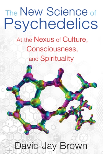 The New Science of Psychedelics : At the Nexus of Culture, Consciousness, and Spirituality, EPUB eBook