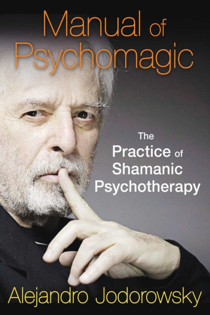 Manual of Psychomagic : The Practice of Shamanic Psychotherapy, EPUB eBook