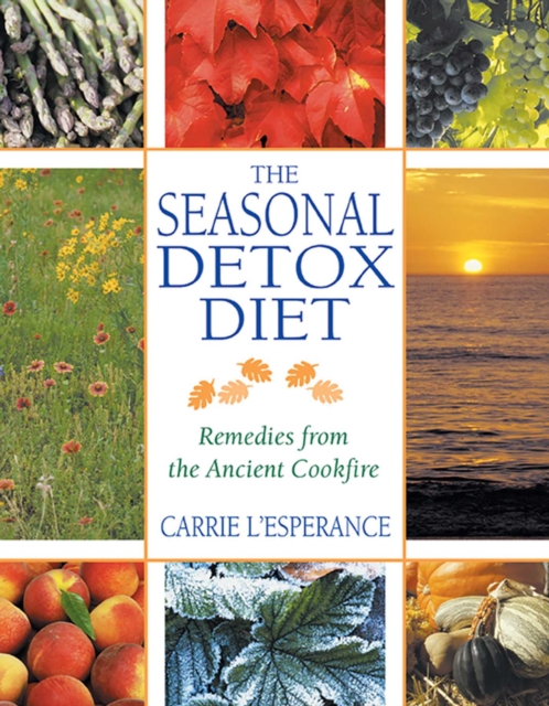 The Seasonal Detox Diet : Remedies from the Ancient Cookfire, EPUB eBook