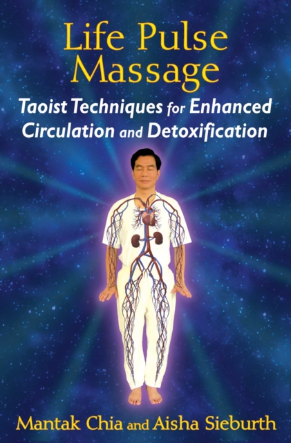 Life Pulse Massage : Taoist Techniques for Enhanced Circulation and Detoxification, EPUB eBook