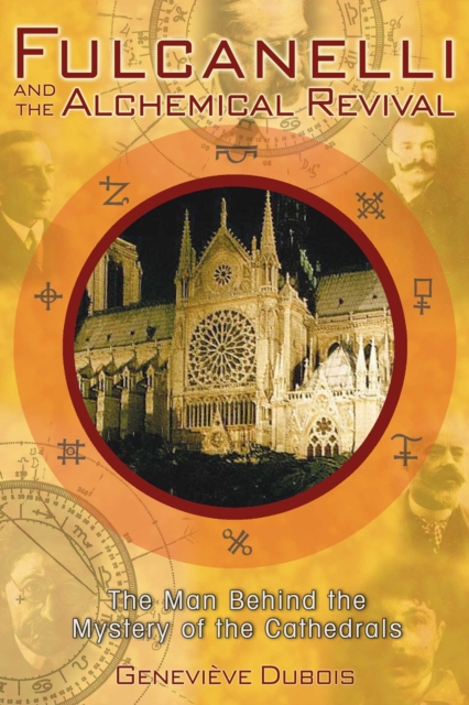 Fulcanelli and the Alchemical Revival : The Man Behind the Mystery of the Cathedrals, EPUB eBook