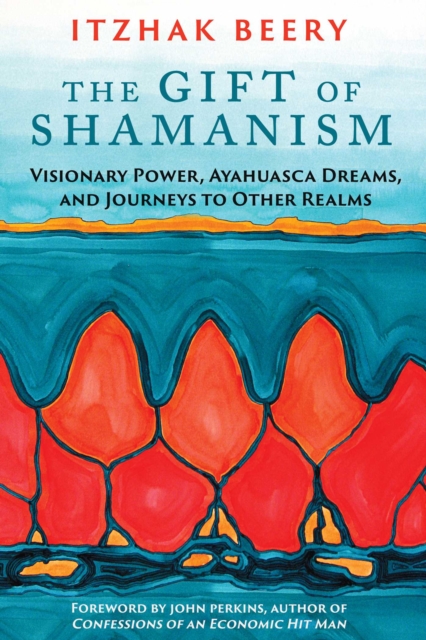 The Gift of Shamanism : Visionary Power, Ayahuasca Dreams, and Journeys to Other Realms, EPUB eBook