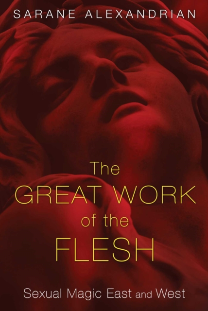 The Great Work of the Flesh : Sexual Magic East and West, EPUB eBook