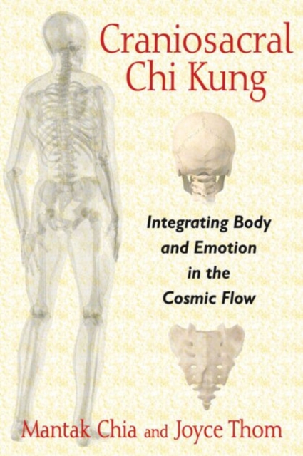 Craniosacral Chi Kung : Integrating Body and Emotion in the Cosmic Flow, Paperback / softback Book