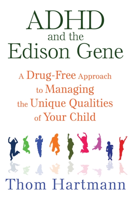 ADHD and the Edison Gene : A Drug-Free Approach to Managing the Unique Qualities of Your Child, EPUB eBook