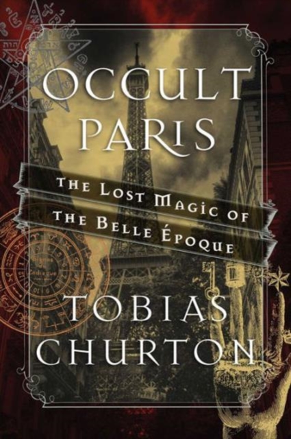 Occult Paris : The Lost Magic of the Belle Epoque, Hardback Book
