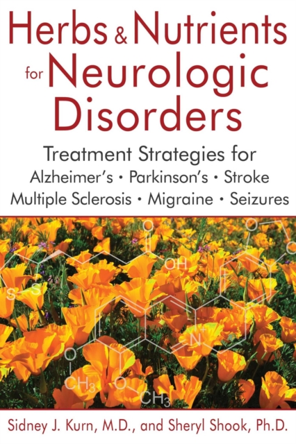 Herbs and Nutrients for Neurologic Disorders : Treatment Strategies for Alzheimer's, Parkinson's, Stroke, Multiple Sclerosis, Migraine, and Seizures, EPUB eBook
