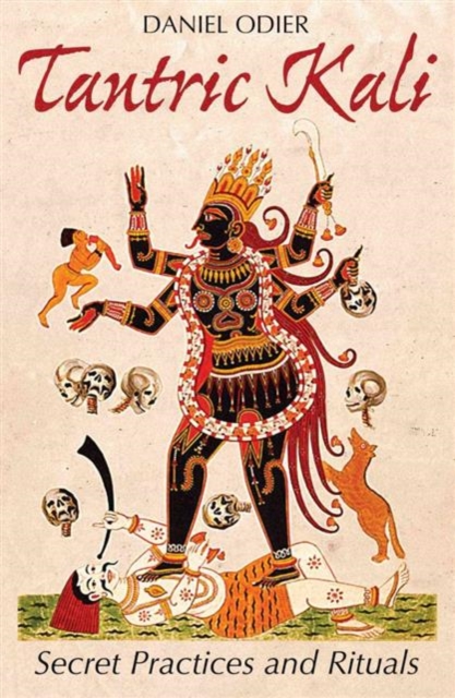 Tantric Kali : Secret Practices and Rituals, Paperback / softback Book