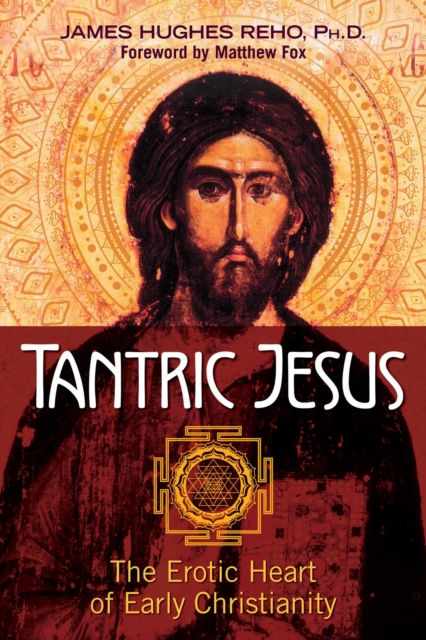 Tantric Jesus : The Erotic Heart of Early Christianity, EPUB eBook