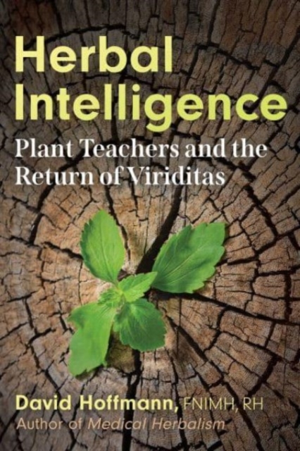 Herbal Intelligence : Plant Teachers and the Return of Viriditas, Paperback / softback Book