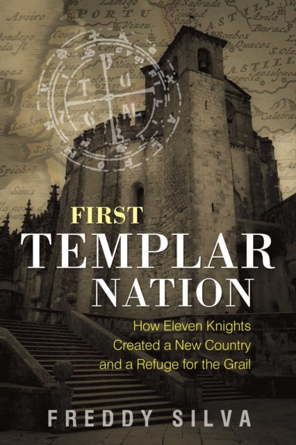First Templar Nation : How Eleven Knights Created a New Country and a Refuge for the Grail, EPUB eBook
