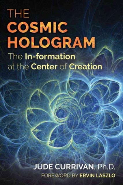 The Cosmic Hologram : In-formation at the Center of Creation, Paperback / softback Book