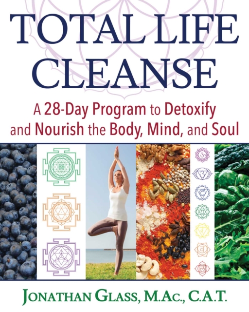 Total Life Cleanse : A 28-Day Program to Detoxify and Nourish the Body, Mind, and Soul, Paperback / softback Book