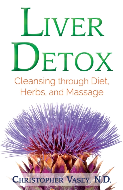 Liver Detox : Cleansing through Diet, Herbs, and Massage, Paperback / softback Book