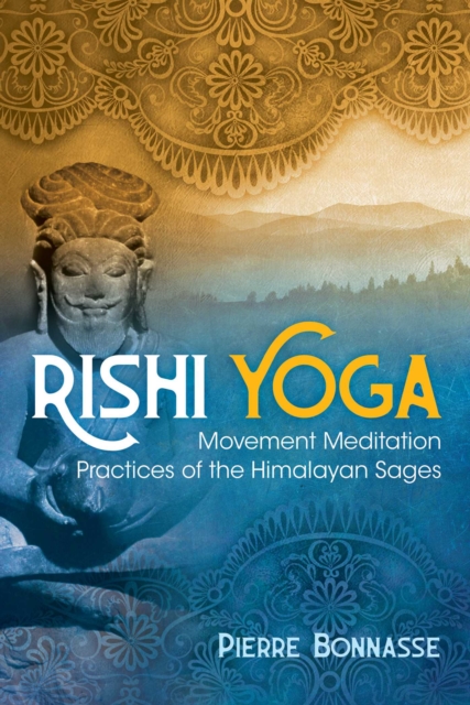 Rishi Yoga : Movement Meditation Practices of the Himalayan Sages, EPUB eBook